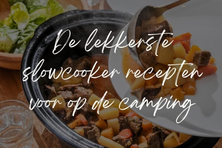 De lekkerste slowcooker recepten voor op de camping