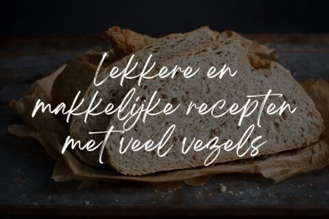 Lekkere en makkelijke recepten met veel vezels