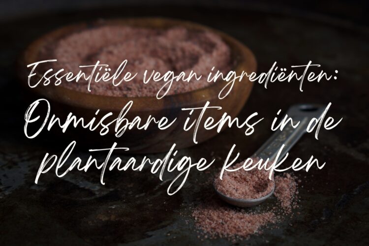 Essentiële vegan ingrediënten onmisbare items in de plantaardige keuken