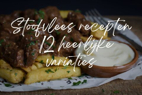 Stoofvlees recepten 12 heerlijke variaties
